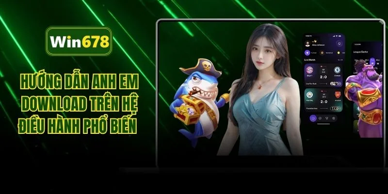 Hướng dẫn anh em download trên hệ điều hành phổ biến 