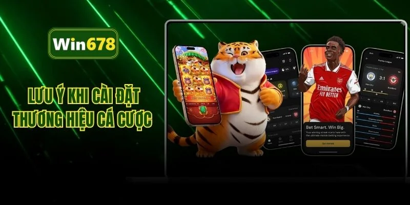 Lưu ý khi cài đặt thương hiệu cá cược 
