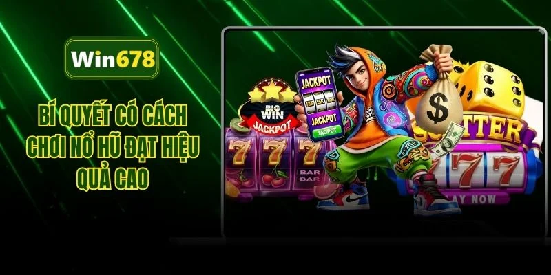 Bí quyết có cách chơi nổ hũ đạt hiệu quả cao