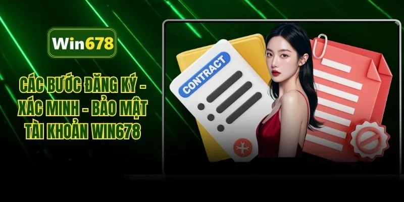 Các bước đăng ký – xác minh – bảo mật tài khoản WIN678