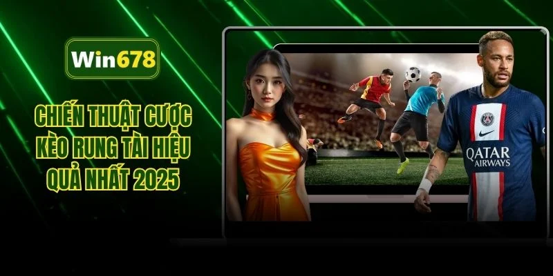 Chiến thuật cược kèo rung tài hiệu quả nhất 2025