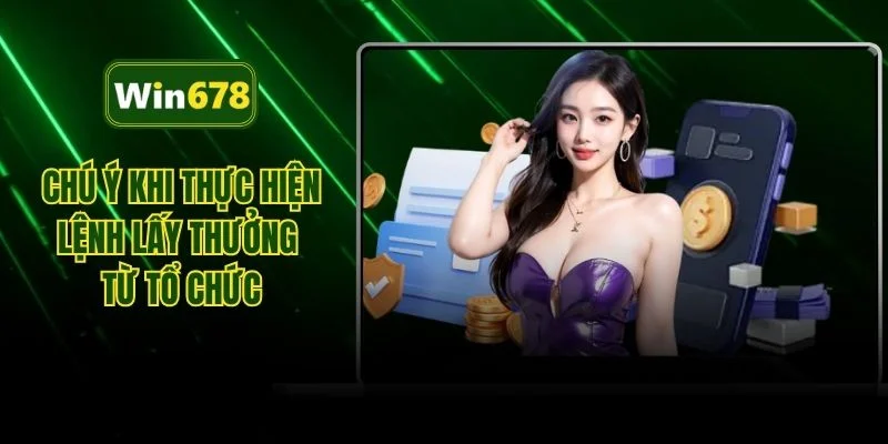 Chú ý khi thực hiện lệnh lấy thưởng từ tổ chức