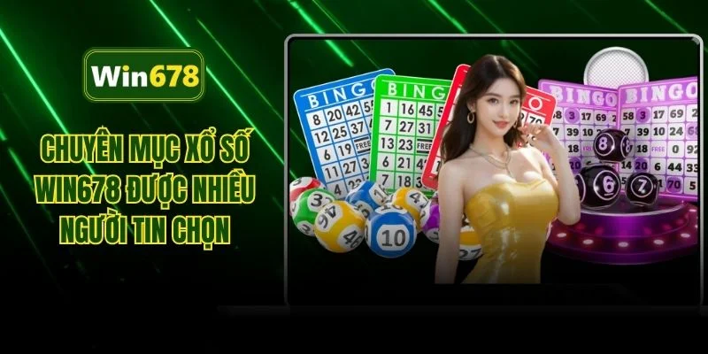 Chuyên mục xổ số WIN678 được nhiều người tin chọn