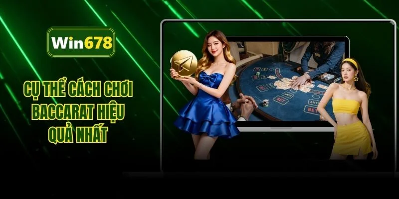 Cụ thể cách chơi baccarat hiệu quả nhất 