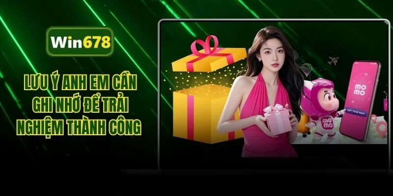 Lưu ý anh em cần ghi nhớ để trải nghiệm thành công 