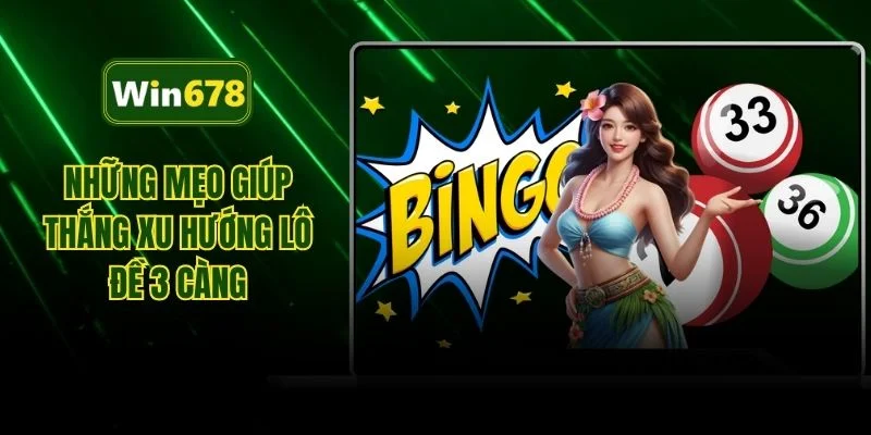 Những mẹo giúp thắng xu hướng lô đề 3 càng