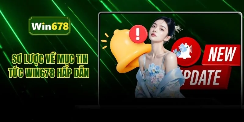 Sơ lược về mục tin tức WIN678 hấp dẫn 