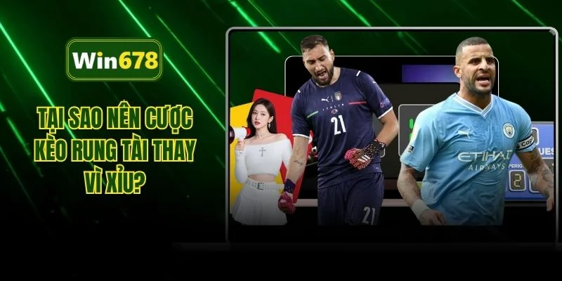 Tại sao nên cược kèo rung tài thay vì xỉu?