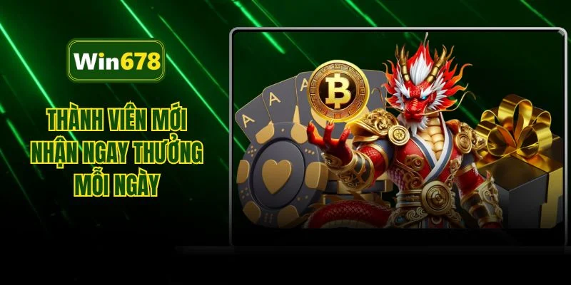 Thành viên mới nhận ngay thưởng mỗi ngày