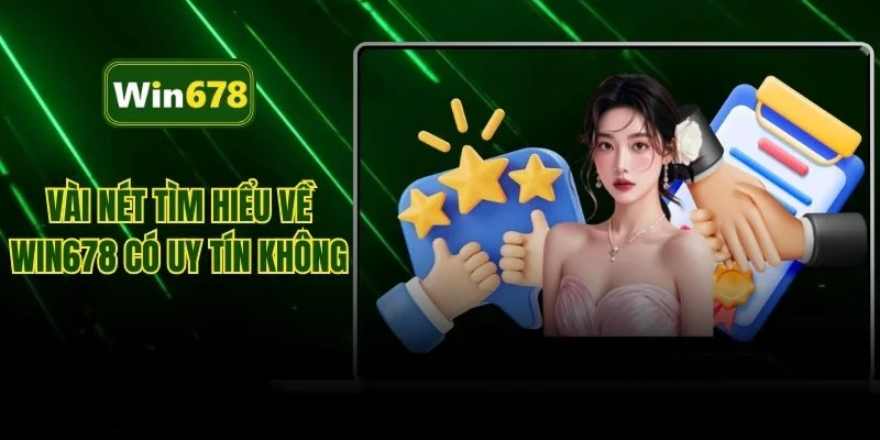 Vài nét tìm hiểu về WIN678 có uy tín không